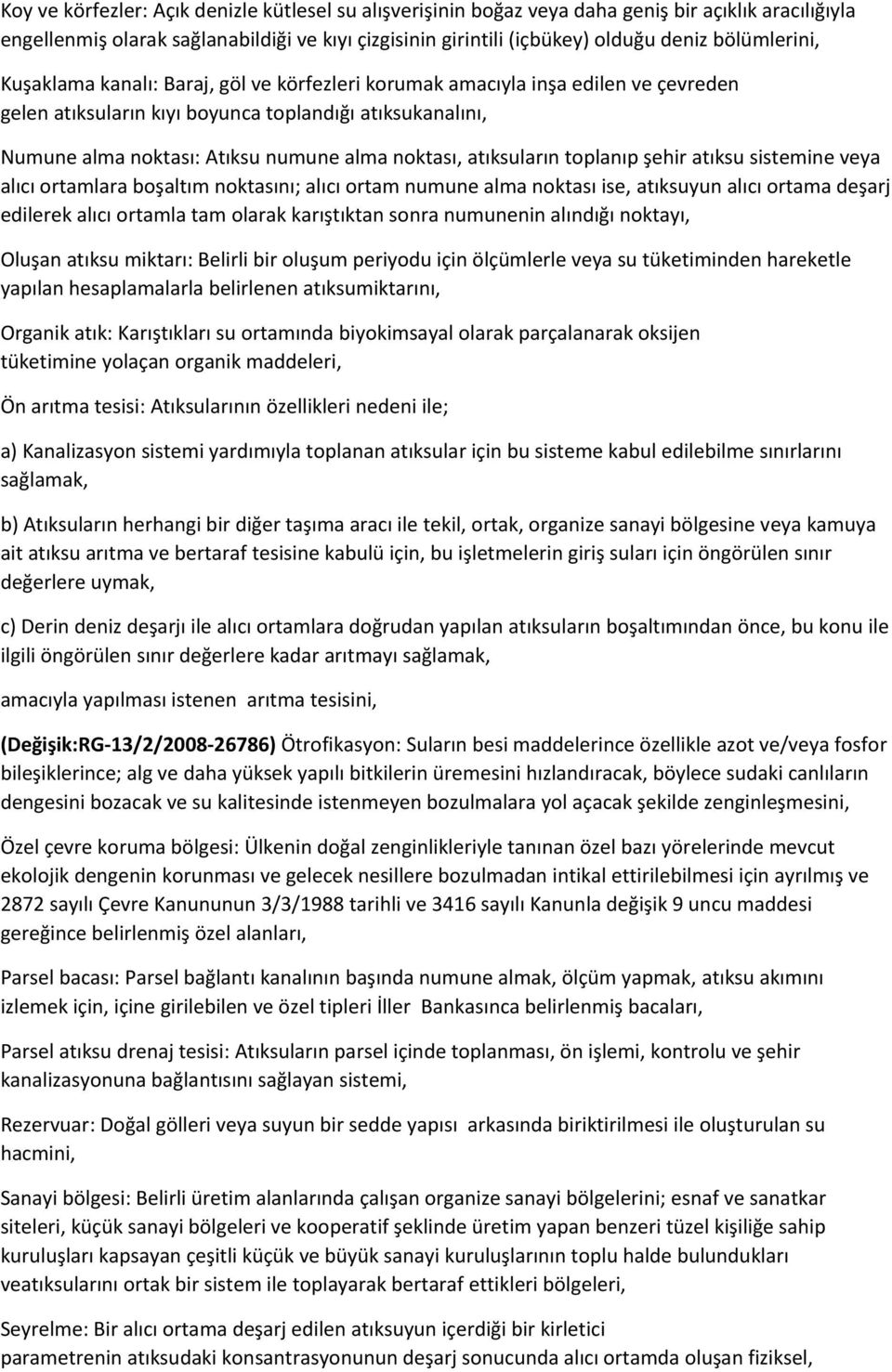 noktası, atıksuların toplanıp şehir atıksu sistemine veya alıcı ortamlara boşaltım noktasını; alıcı ortam numune alma noktası ise, atıksuyun alıcı ortama deşarj edilerek alıcı ortamla tam olarak