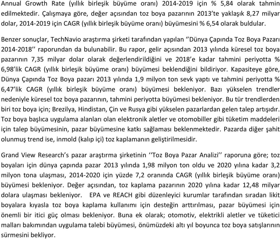 Benzer sonuçlar, TechNavio araştırma şirketi tarafından yapılan Dünya Çapında Toz Boya Pazarı 2014-2018 raporundan da bulunabilir.