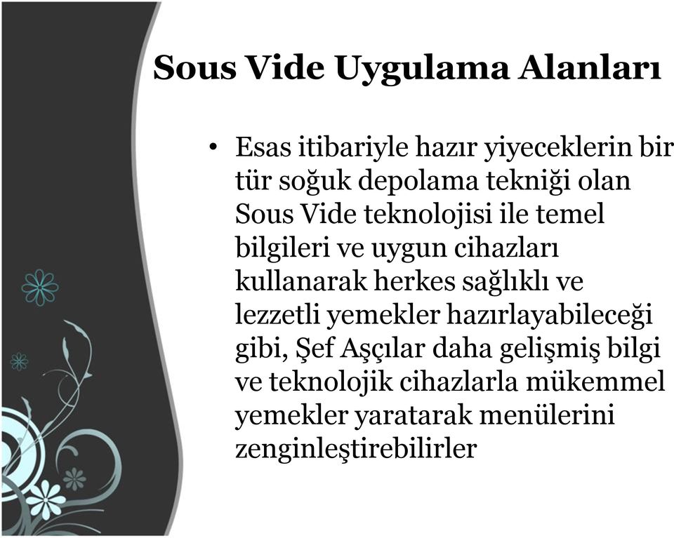 herkes sağlıklı ve lezzetli yemekler hazırlayabileceği gibi, Şef Aşçılar daha gelişmiş