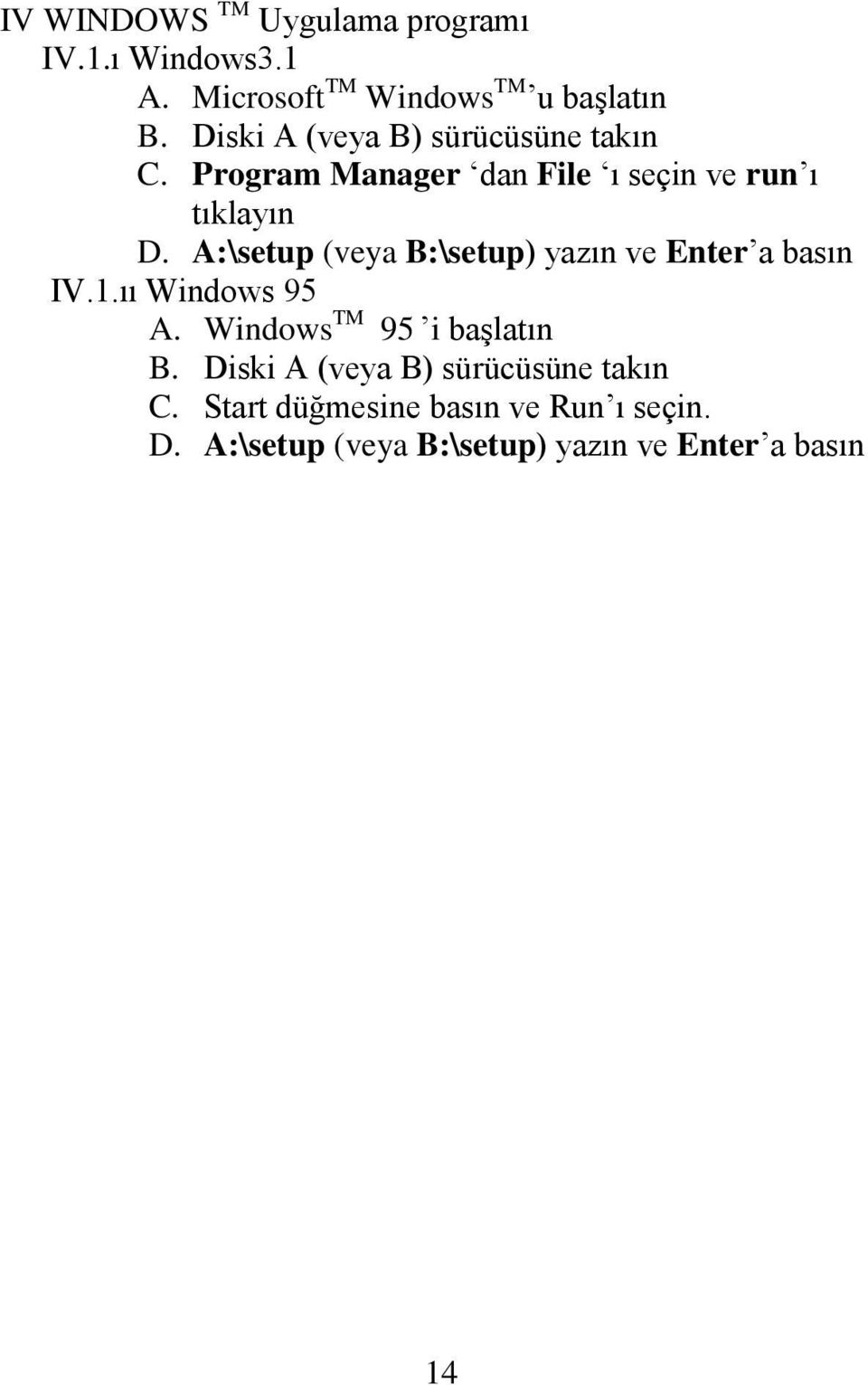 A:\setup (veya B:\setup) yazın ve Enter a basın IV.1.ıı Windows 95 A. Windows TM 95 i başlatın B.