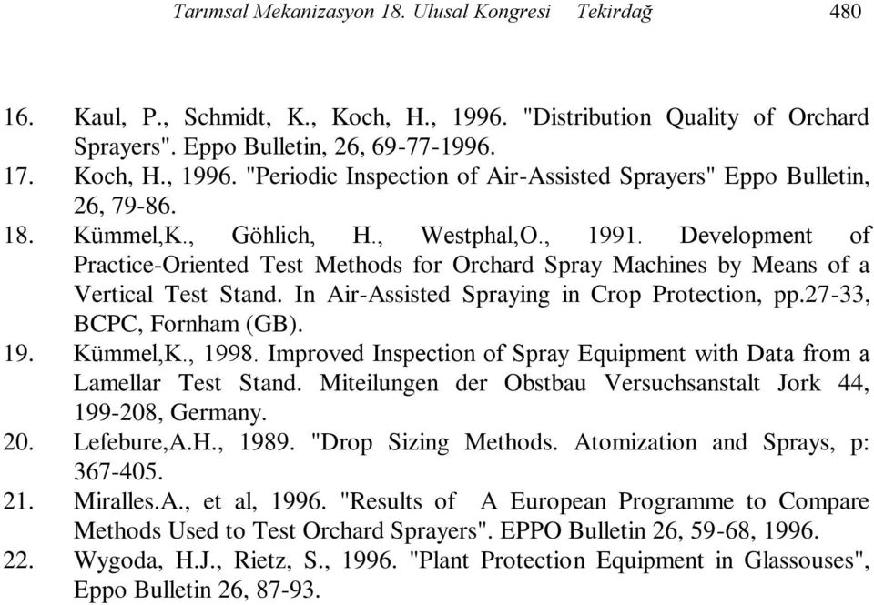 In Air-Assisted Spraying in Crop Protection, pp.27-33, BCPC, Fornham (GB). 19. Kümmel,K., 1998. Improved Inspection of Spray Equipment with Data from a Lamellar Test Stand.
