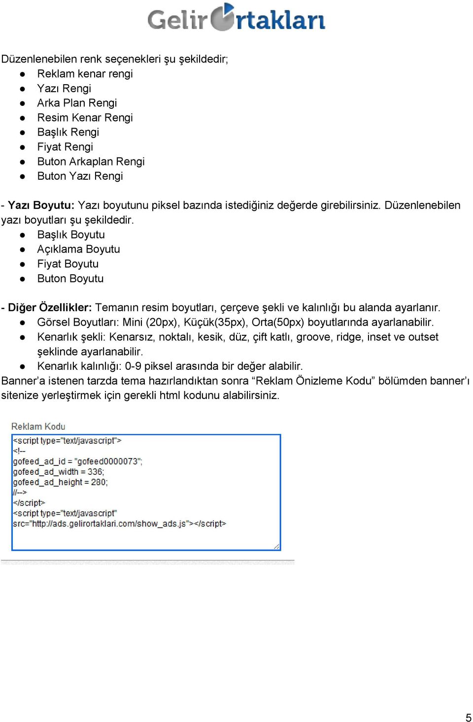 Başlık Boyutu Açıklama Boyutu Fiyat Boyutu Buton Boyutu - Diğer Özellikler: Temanın resim boyutları, çerçeve şekli ve kalınlığı bu alanda ayarlanır.