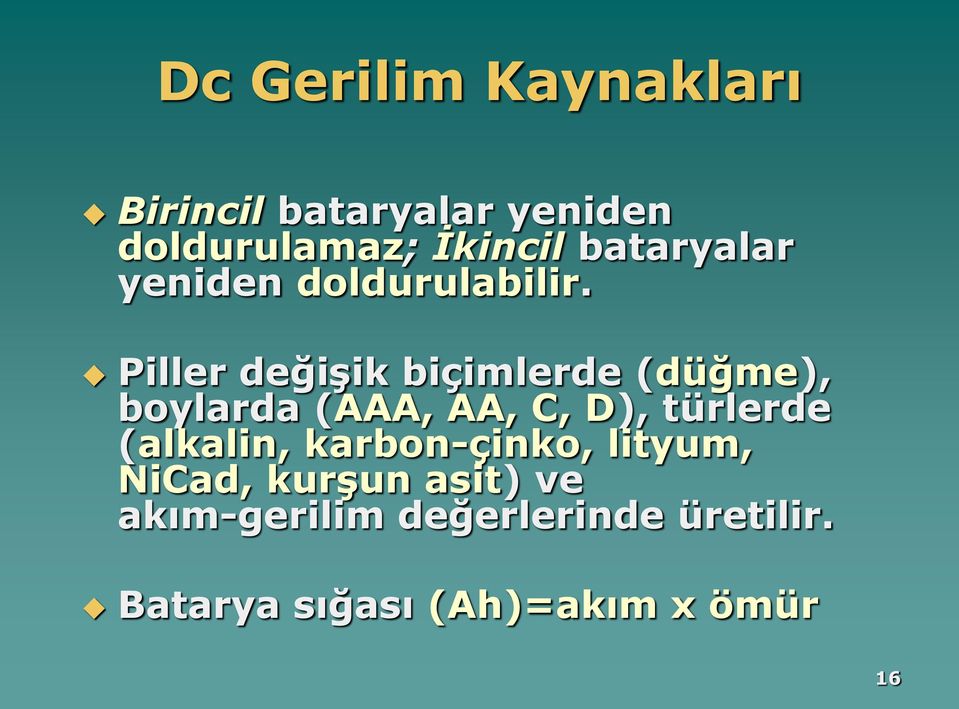 Piller değişik biçimlerde (düğme), boylarda (AAA, AA, C, D), türlerde