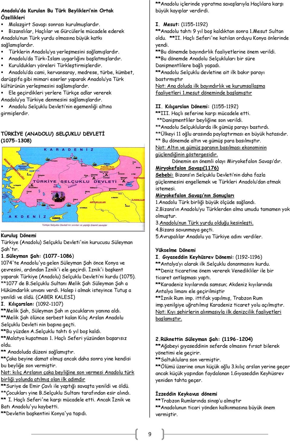 Anadolu da Türk-İslam uygarlığını başlatmışlardır. Kuruldukları yöreleri Türkleştirmişlerdir.
