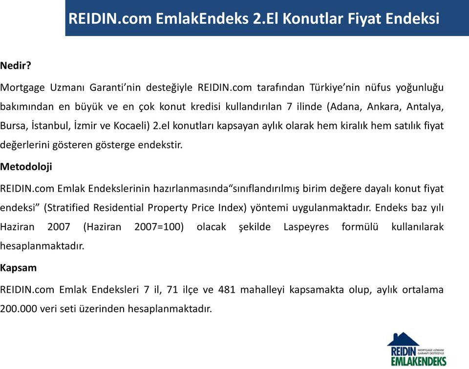 el konutları kapsayan aylık olarak hem kiralık hem satılık fiyat değerlerini gösteren gösterge endekstir. Metodoloji REIDIN.