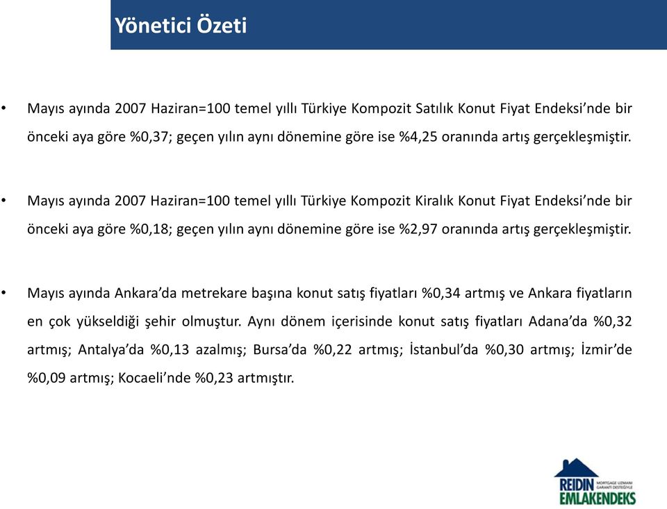 Mayıs ayında 2007 Haziran=100 temel yıllı Türkiye Kompozit Kiralık Konut Fiyat Endeksi nde bir önceki aya göre %0,18; geçen yılın aynı dönemine göre ise %2,97  Mayıs ayında Ankara