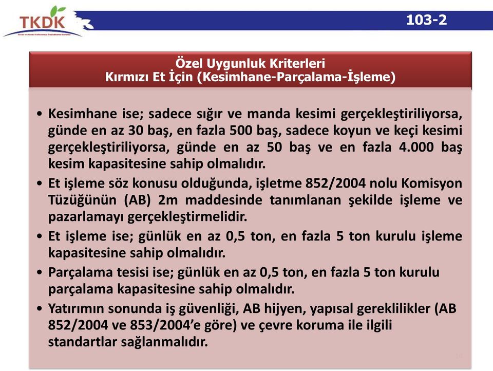 Et işleme söz konusu olduğunda, işletme 852/2004 nolu Komisyon Tüzüğünün (AB) 2m maddesinde tanımlanan şekilde işleme ve pazarlamayı gerçekleştirmelidir.