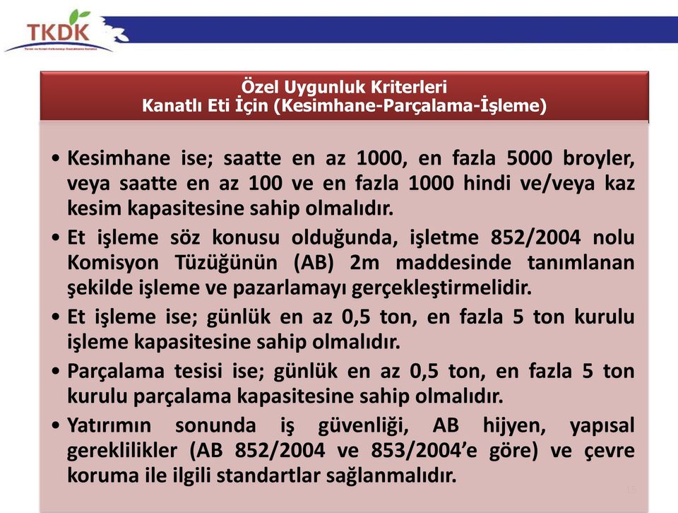 Et işleme söz konusu olduğunda, işletme 852/2004 nolu Komisyon Tüzüğünün (AB) 2m maddesinde tanımlanan şekilde işleme ve pazarlamayı gerçekleştirmelidir.