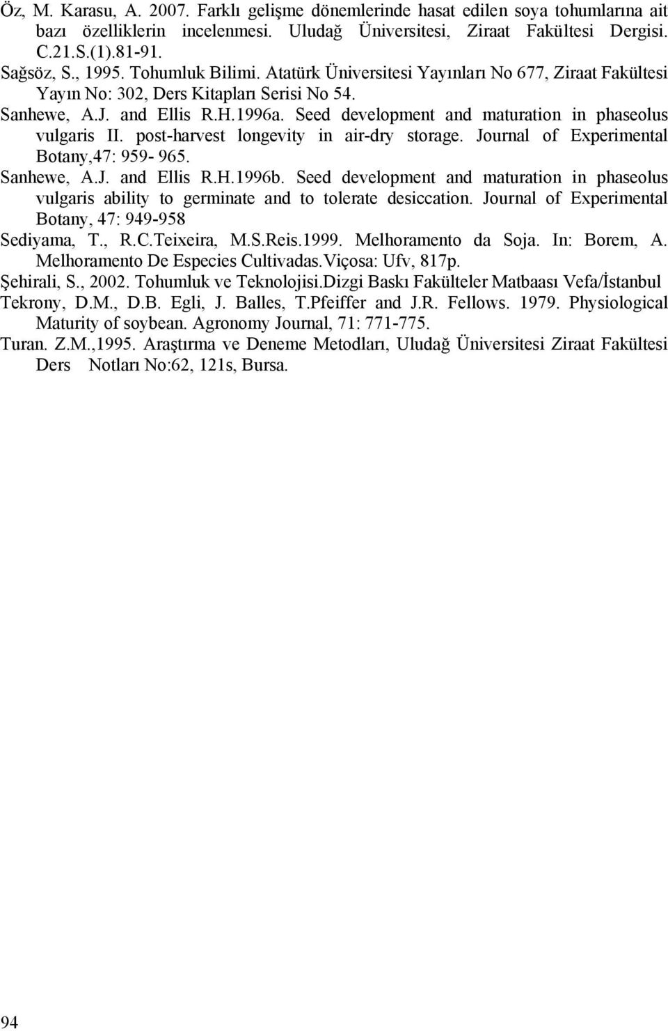 Seed development and maturation in phaseolus vulgaris II. post-harvest longevity in air-dry storage. Journal of Experimental Botany,47: 959-965. Sanhewe, A.J. and Ellis R.H.1996b.