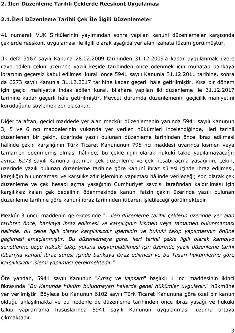 alan izahata lüzum görülmüştür. İlk defa 3167 sayılı Kanuna 28.02.2009 tarihinden 31.12.