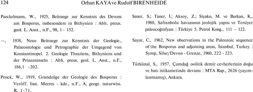, n.f., 186,1-202. Penck, W., 1919, Grundzüge der Geologie des Bosporus : Veröff. Inst. Meeres - kde., n.f., A, geogr. naturwiss. R. 1-71. Saner, S.; Taner, İ.; Aksoy, Z.; Siyako, M. ve Burkan, K.
