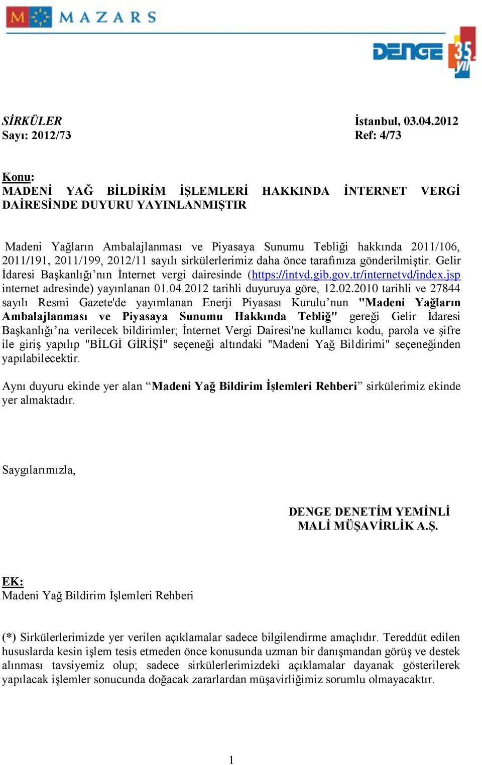 2011/191, 2011/199, 2012/11 sayılı sirkülerlerimiz daha önce tarafınıza gönderilmiştir. Gelir İdaresi Başkanlığı nın İnternet vergi dairesinde (https://intvd.gib.gov.tr/internetvd/index.