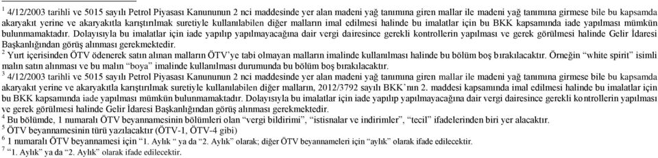 Dolayısıyla bu imalatlar için iade yapılıp yapılmayacağına dair vergi dairesince gerekli kontrollerin yapılması ve gerek görülmesi halinde Gelir İdaresi Başkanlığından görüş alınması gerekmektedir.