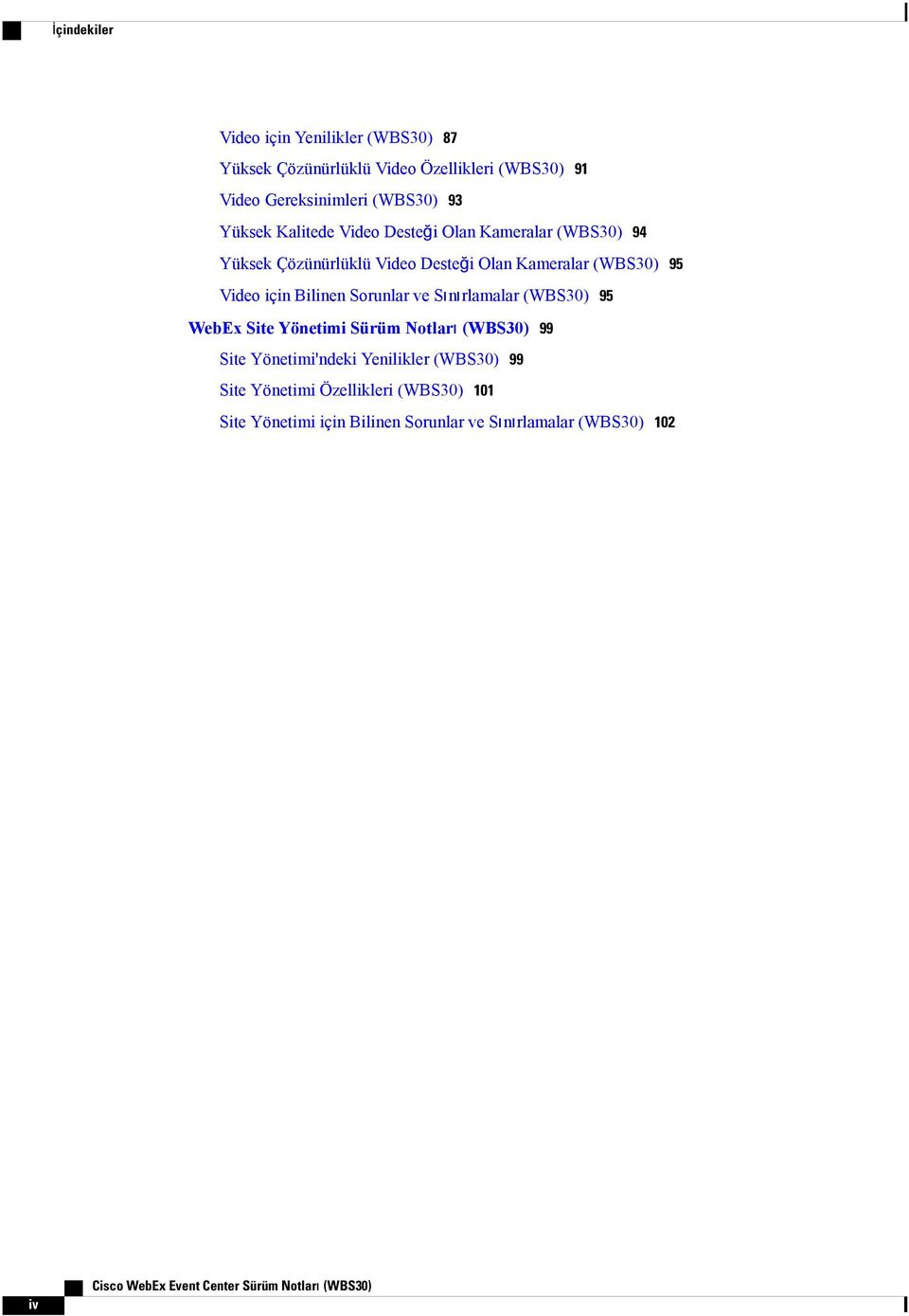 Sorunlar ve Sınırlamalar (WBS0) 95 WebEx Site Yönetimi Sürüm Notları (WBS0) 99 Site Yönetimi'ndeki Yenilikler (WBS0) 99 Site