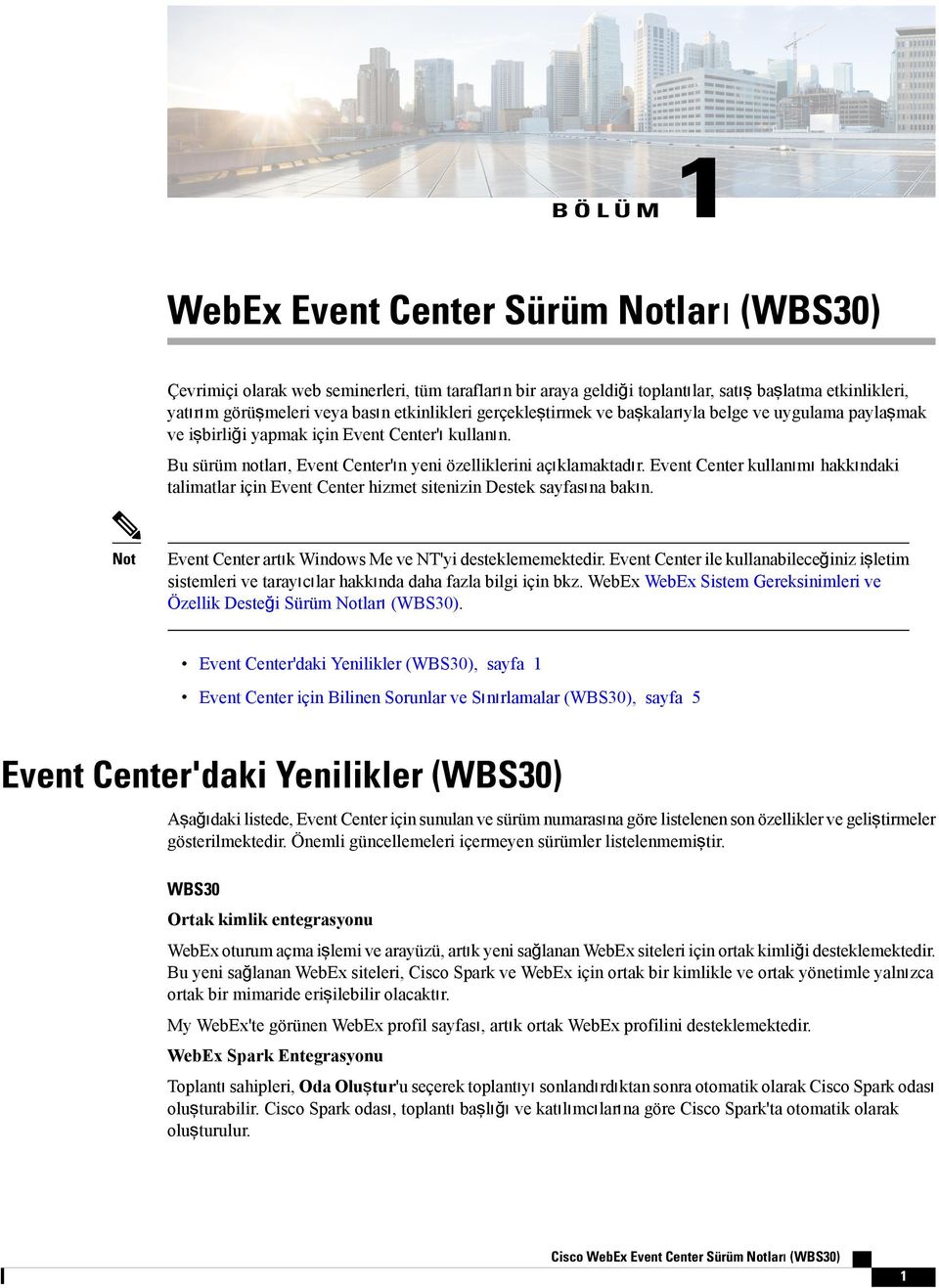 Event Center kullanımı hakkındaki talimatlar için Event Center hizmet sitenizin Destek sayfasına bakın. Not Event Center artık Windows Me ve NT'yi desteklememektedir.