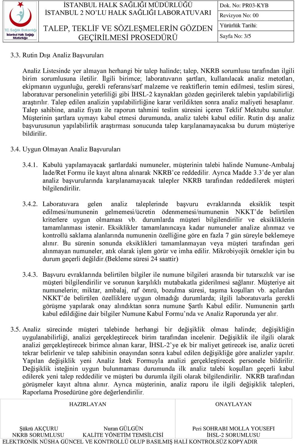 yeterliliği gibi ĠHSL-2 kaynakları gözden geçirilerek talebin yapılabilirliği araģtırılır. Talep edilen analizin yapılabilirliğine karar verildikten sonra analiz maliyeti hesaplanır.