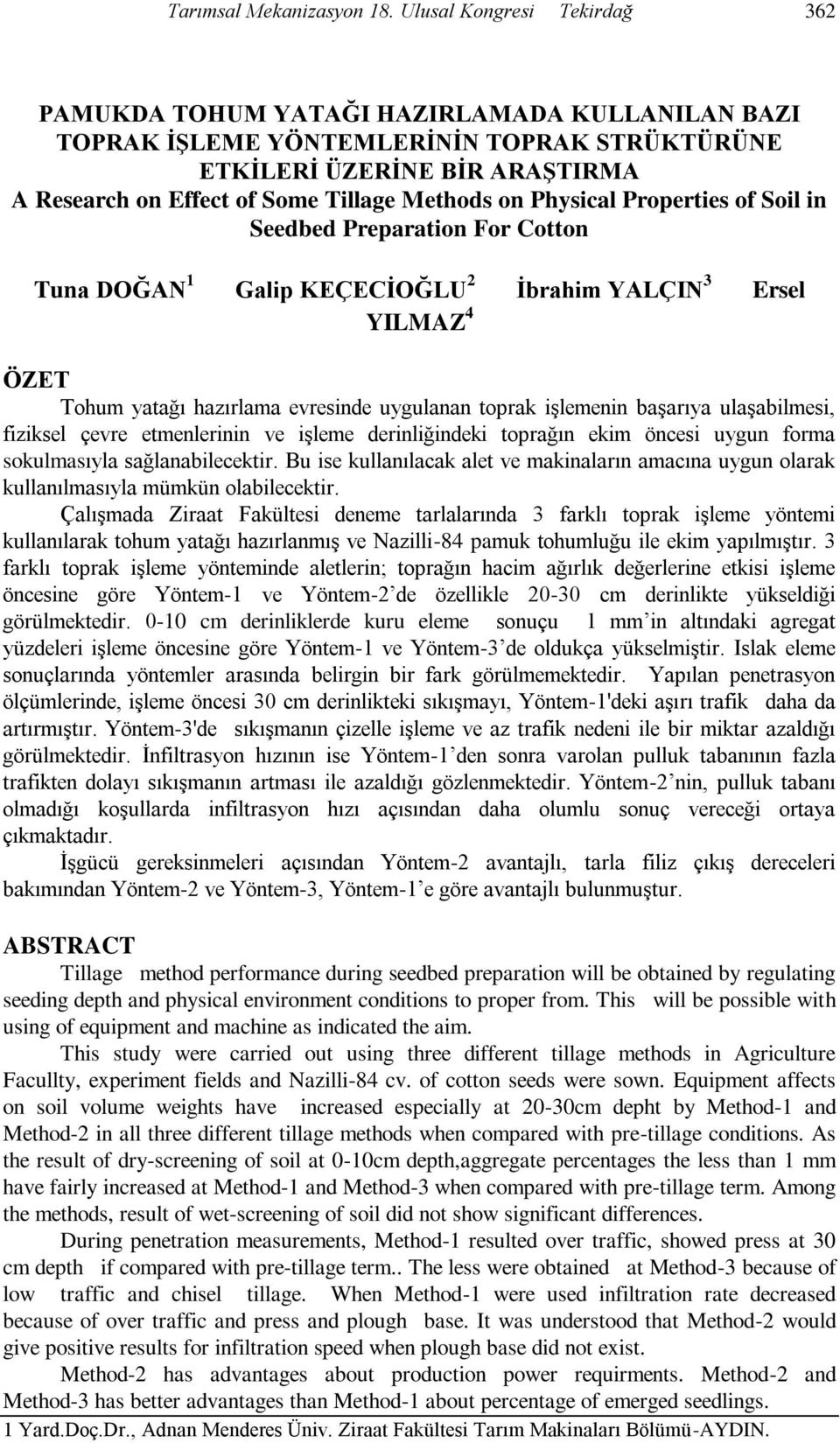 Methods on Physical Properties of Soil in Seedbed Preparation For Cotton Tuna DOĞAN 1 Galip KEÇECĠOĞLU 2 Ġbrahim YALÇIN 3 Ersel YILMAZ 4 ÖZET Tohum yatağı hazırlama evresinde uygulanan toprak