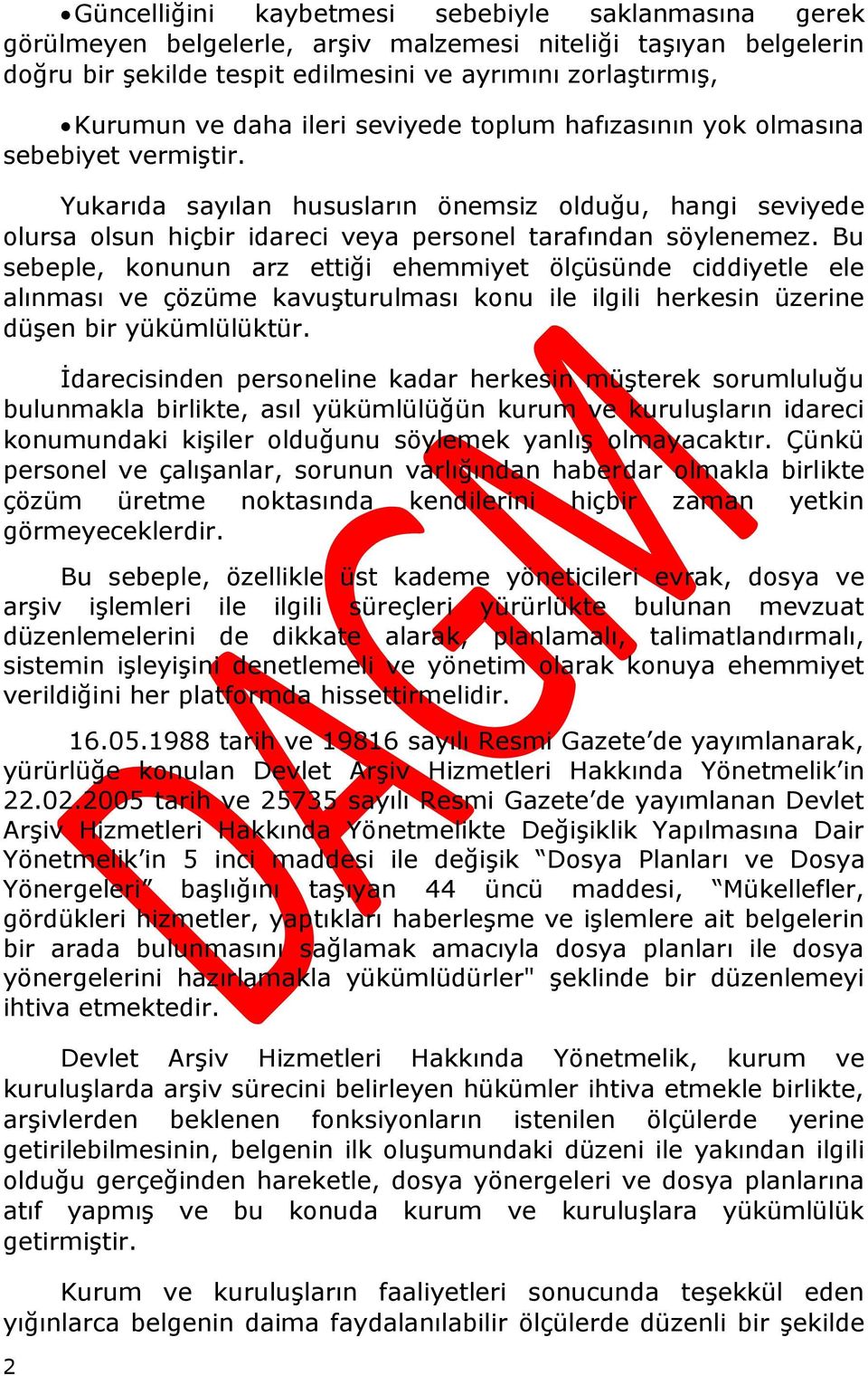 Bu sebeple, konunun arz ettiği ehemmiyet ölçüsünde ciddiyetle ele alınması ve çözüme kavuşturulması konu ile ilgili herkesin üzerine düşen bir yükümlülüktür.