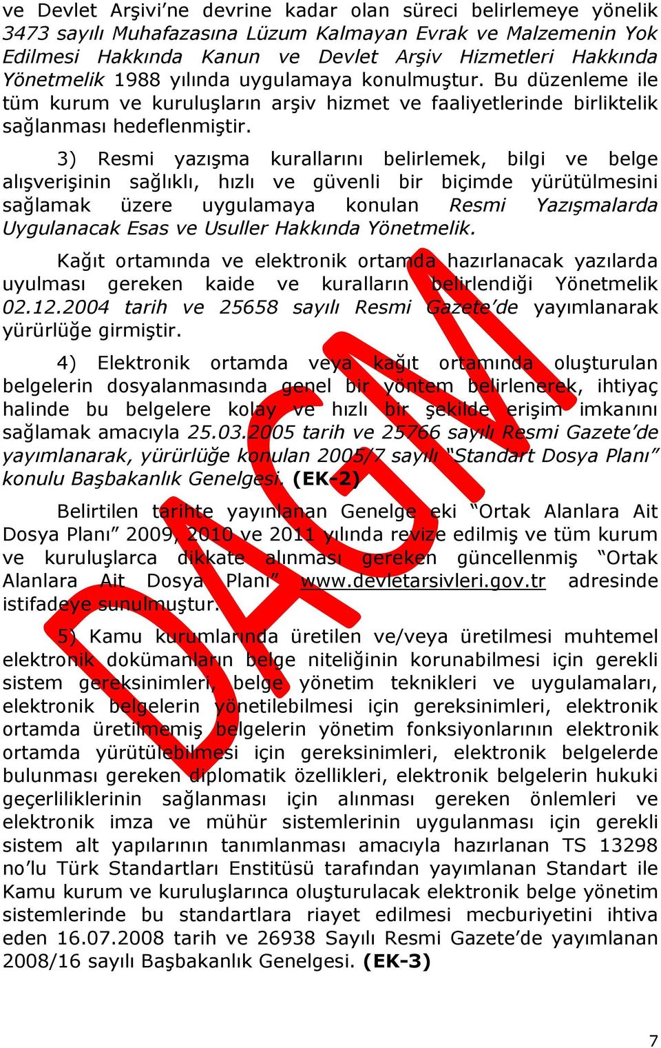 3) Resmi yazışma kurallarını belirlemek, bilgi ve belge alışverişinin sağlıklı, hızlı ve güvenli bir biçimde yürütülmesini sağlamak üzere uygulamaya konulan Resmi Yazışmalarda Uygulanacak Esas ve