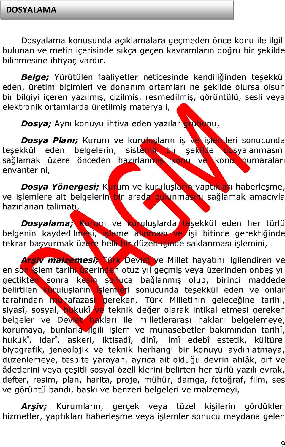 sesli veya elektronik ortamlarda üretilmiş materyali, Dosya; Aynı konuyu ihtiva eden yazılar grubunu, Dosya Planı; Kurum ve kuruluşların iş ve işlemleri sonucunda teşekkül eden belgelerin, sistemli