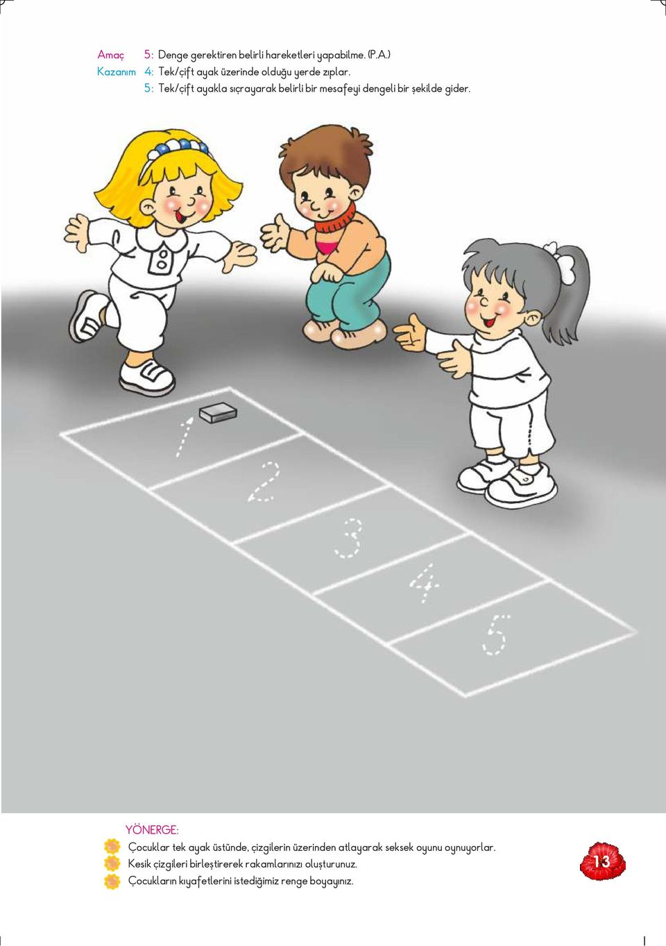 Çocuklar tek ayak üstünde, çizgilerin üzerinden atlayarak seksek oyunu oynuyorlar.