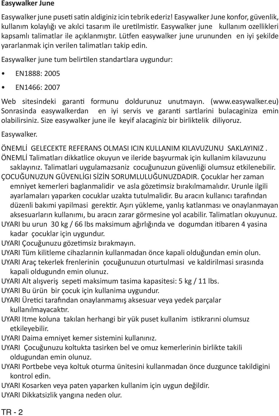 Easywalker june tum belirtilen standartlara uygundur: EN1888: 2005 EN1466: 2007 Web sitesindeki garanti formunu doldurunuz unutmayın. (www.easywalker.