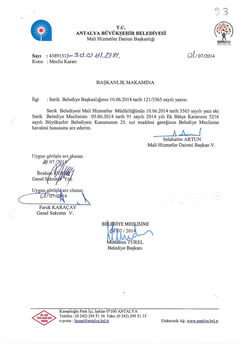 06.2014 tarih 91 sayılı 2014 yılı Ek Bütçe K ararının 5216 sayılı Büyükşehir Belediyesi Kanununun 25. nci maddesi gereğince Belediye M eclisine havalesi hususunu arz ederim.