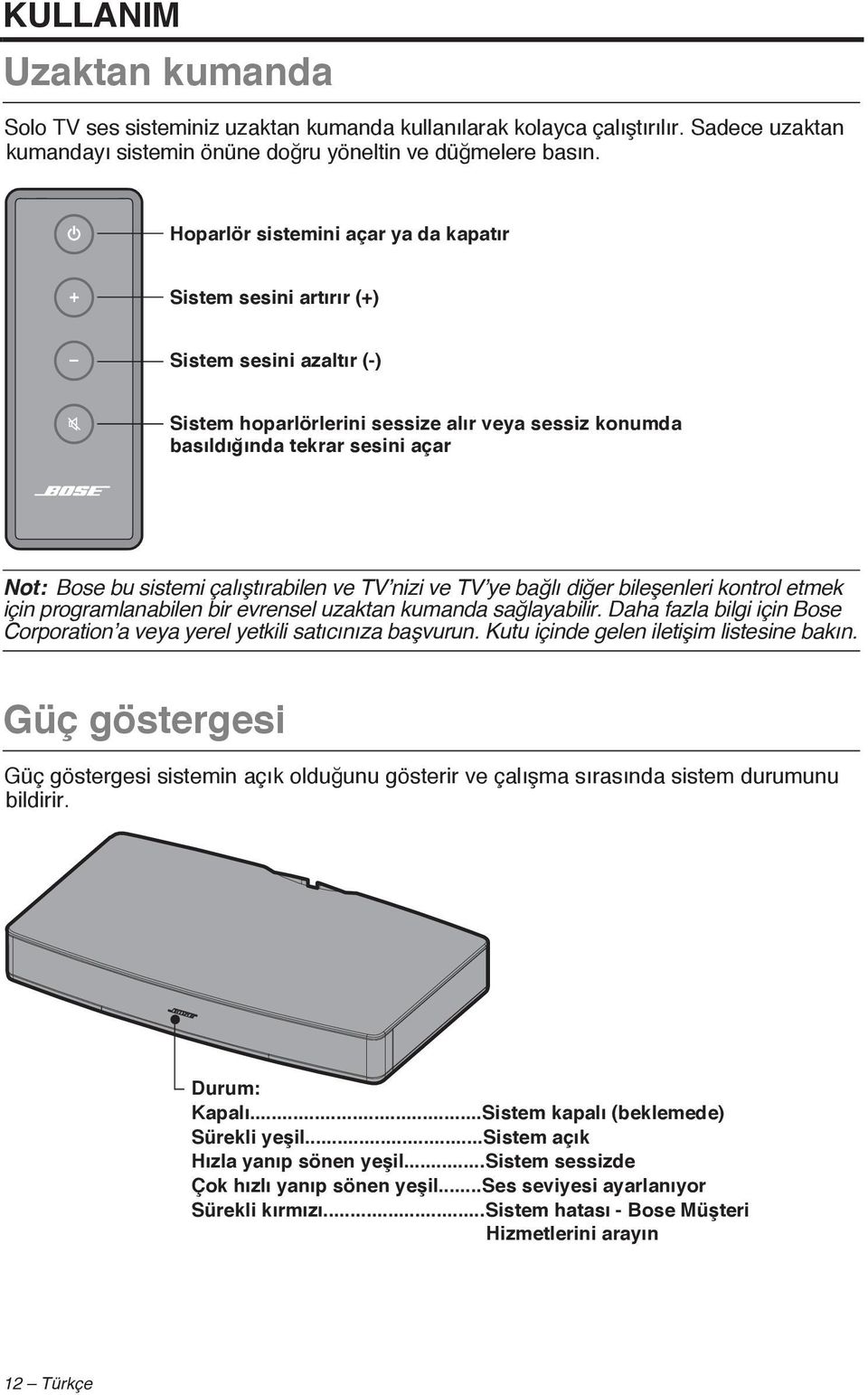 çalıştırabilen ve TV nizi ve TV ye bağlı diğer bileşenleri kontrol etmek için programlanabilen bir evrensel uzaktan kumanda sağlayabilir.