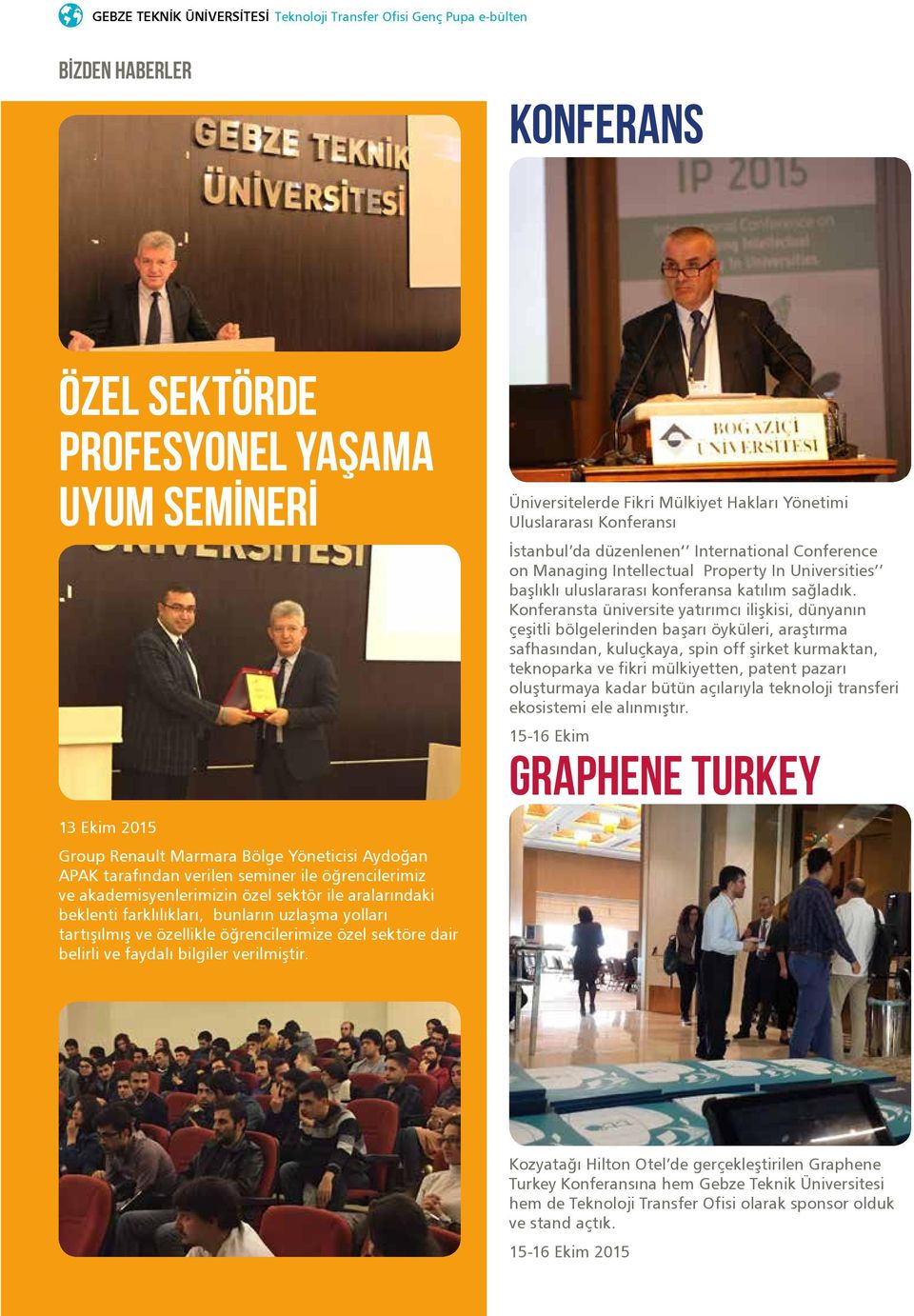 Üniversitelerde Fikri Mülkiyet Hakları Yönetimi Uluslararası Konferansı İstanbul da düzenlenen International Conference on Managing Intellectual Property In Universities başlıklı uluslararası