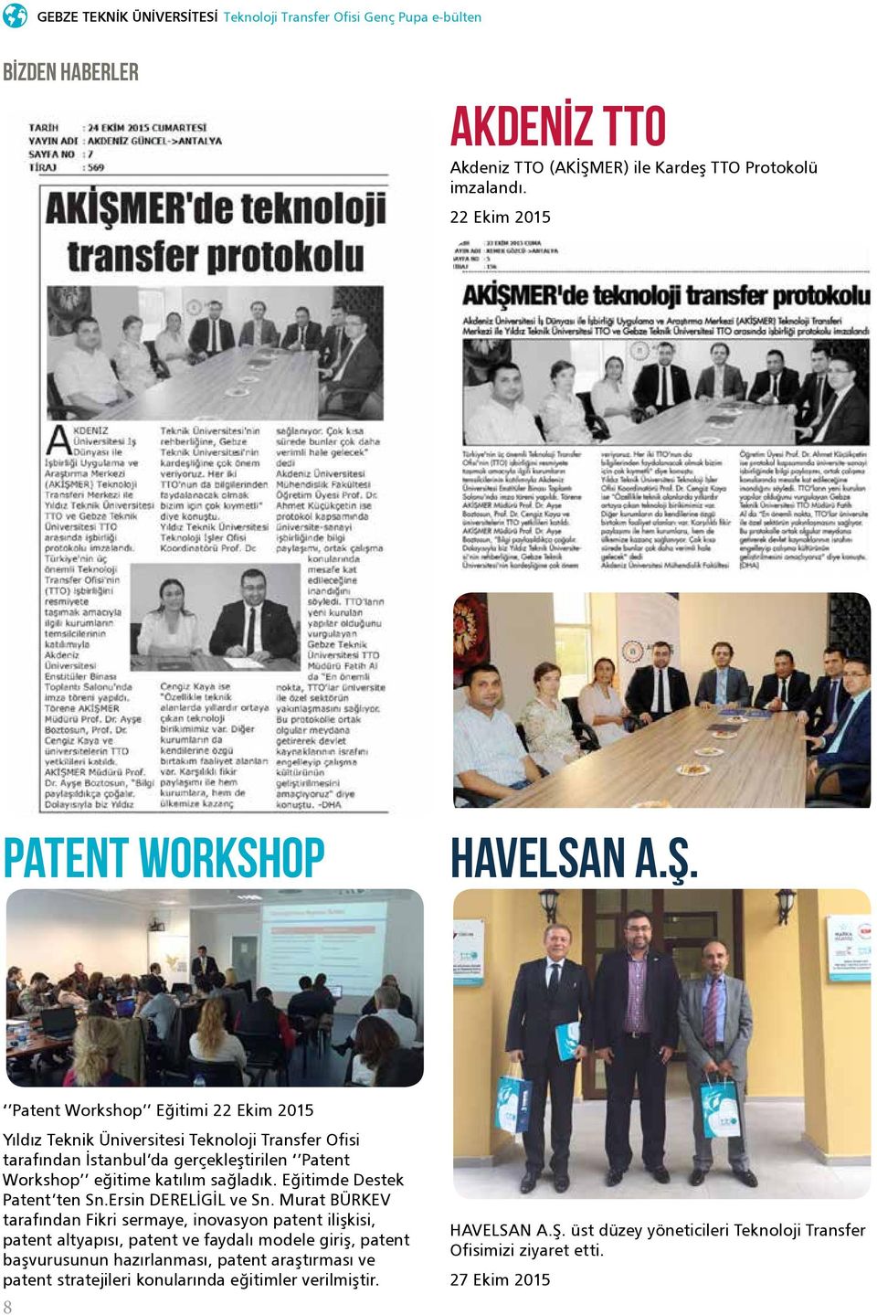 Patent Workshop Eğitimi 22 Ekim 2015 Yıldız Teknik Üniversitesi Teknoloji Transfer Ofisi tarafından İstanbul da gerçekleştirilen Patent Workshop eğitime katılım