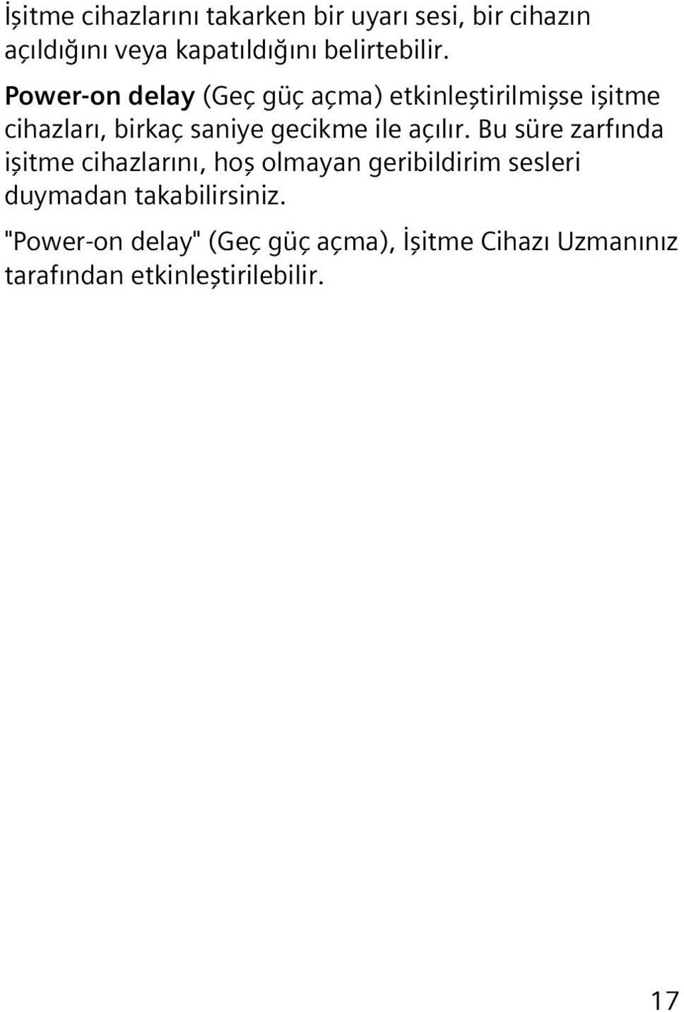 Power-on delay (Geç güç açma) etkinleştirilmişse işitme cihazları, birkaç saniye gecikme ile