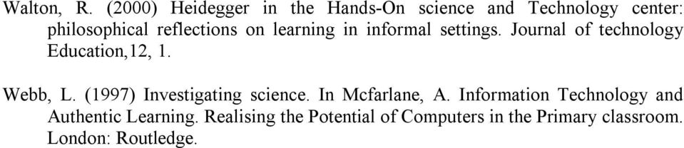 on learning in informal settings. Journal of technology Education,12, 1. Webb, L.
