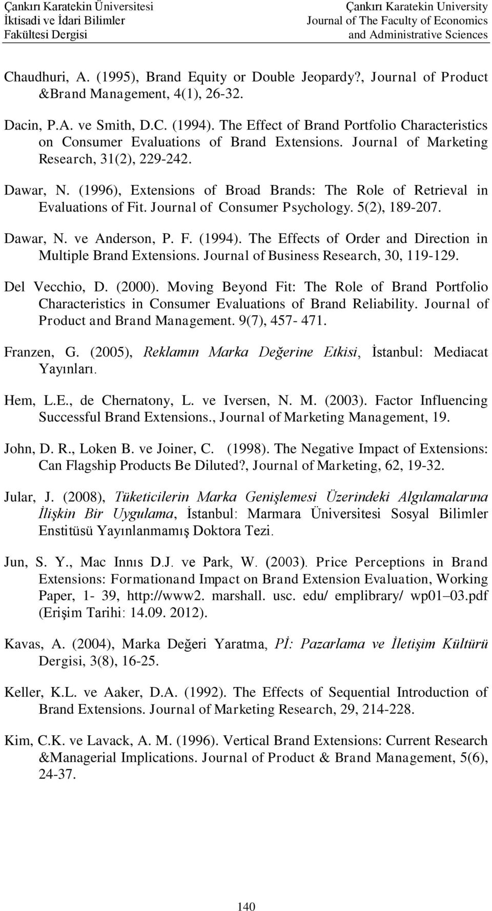 (1996), Extensions of Broad Brands: The Role of Retrieval in Evaluations of Fit. Journal of Consumer Psychology. 5(2), 189-207. Dawar, N. ve Anderson, P. F. (1994).