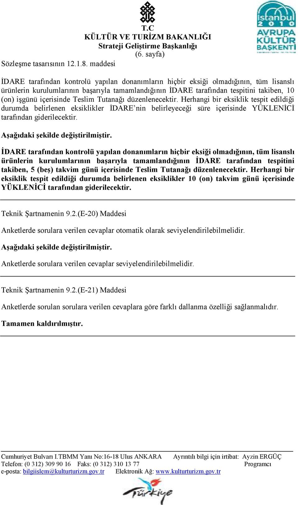 dare nin belirleyece8i süre içerisinde YÜKLEN?C? tarafndan giderilecektir. DARE taraf!ndan kontrolü yap!lan donan!mlar!n hiçbir eksi"i olmad!"!n!n, tüm lisansl! ürünlerin kurulumlar!n!n baar!