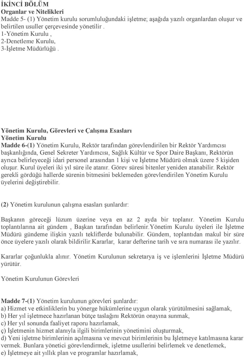 Yönetim Kurulu, Görevleri ve Çalışma Esasları Yönetim Kurulu Madde 6-(1) Yönetim Kurulu, Rektör tarafından görevlendirilen bir Rektör Yardımcısı başkanlığında, Genel Sekreter Yardımcısı, Sağlık