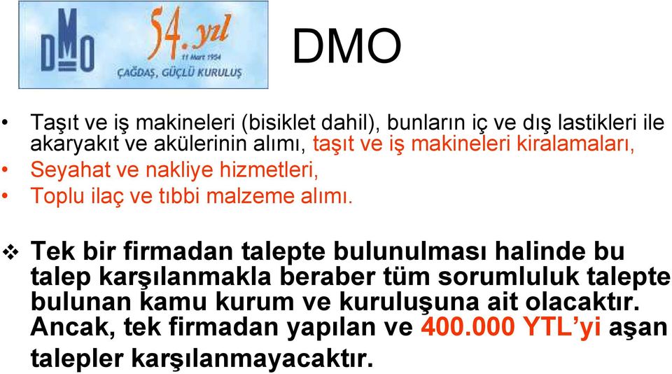 Tek bir firmadan talepte bulunulması halinde bu talep karşılanmakla beraber tüm sorumluluk talepte bulunan