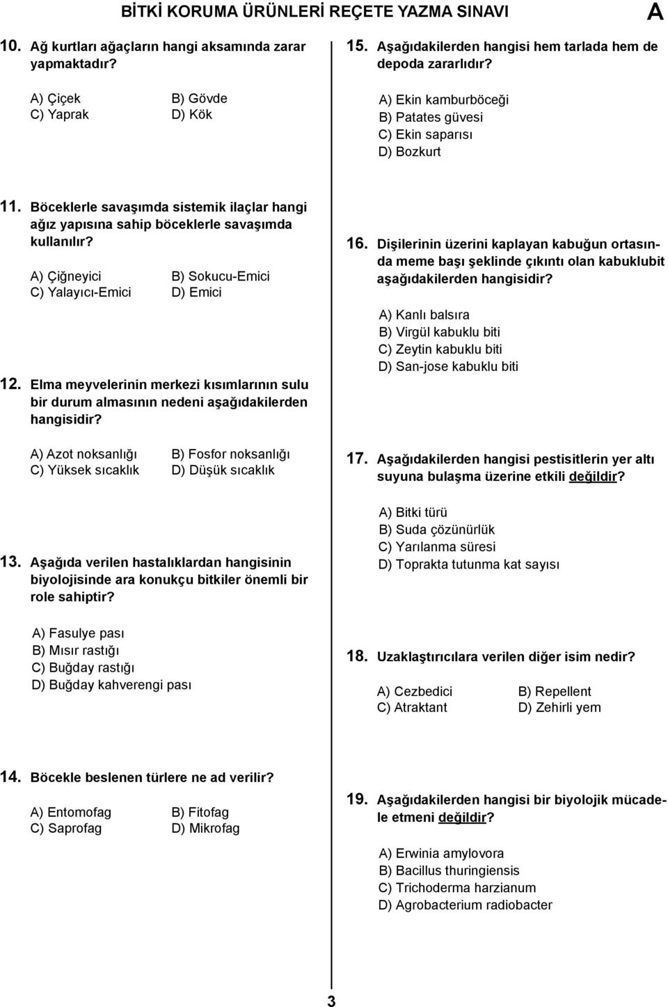 ) Çiğneyici B) Sokucu-Emici C) Yalayıcı-Emici D) Emici 12. Elma meyvelerinin merkezi kısımlarının sulu bir durum almasının nedeni aşağıdakilerden hangisidir?