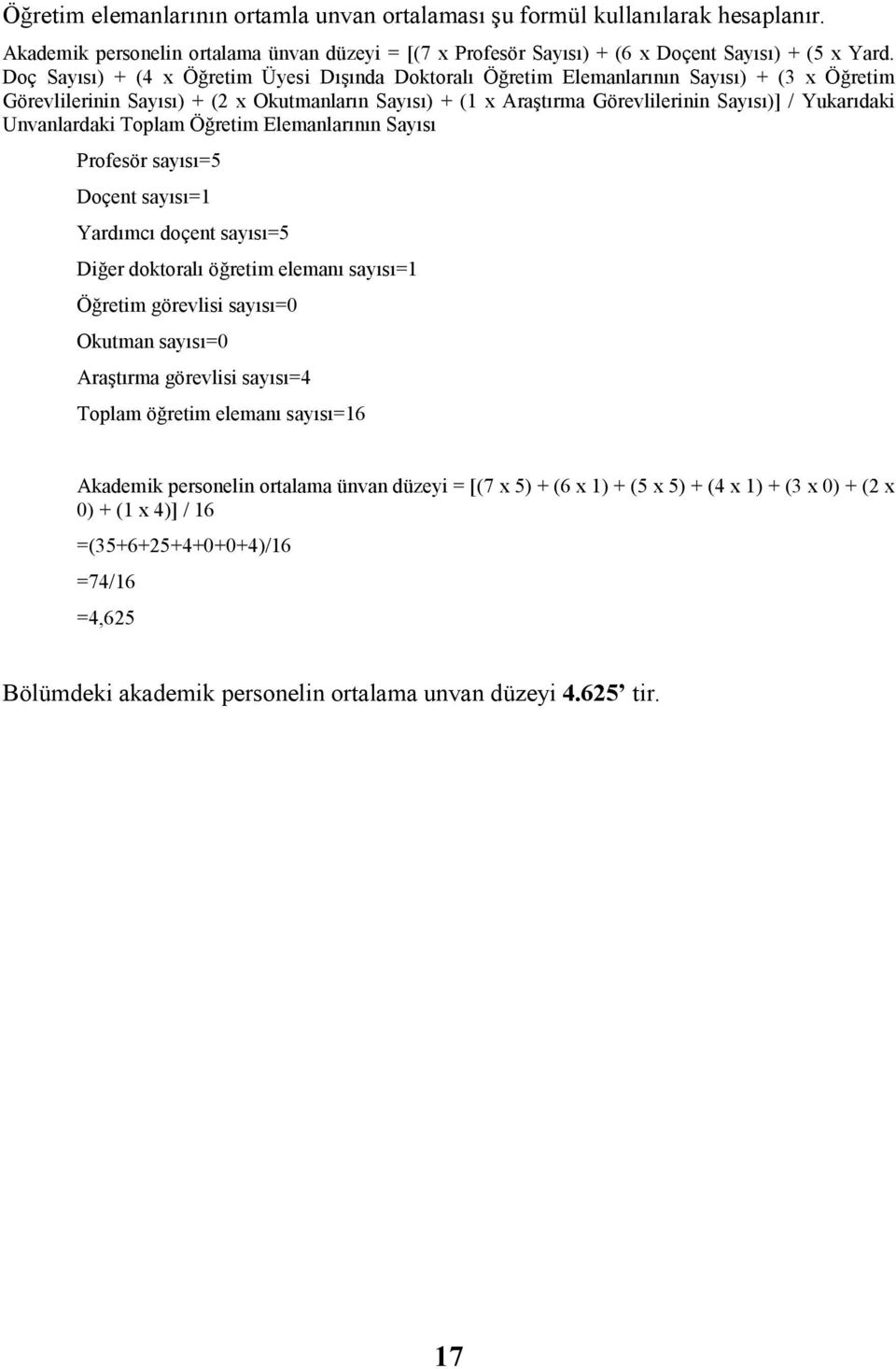 Toplam Öğretim Elemanlarının sı Profesör sayısı=5 Doçent sayısı=1 Yardımcı doçent sayısı=5 Diğer doktoralı öğretim elemanı sayısı=1 Öğretim görevlisi sayısı=0 Okutman sayısı=0 Araştırma görevlisi