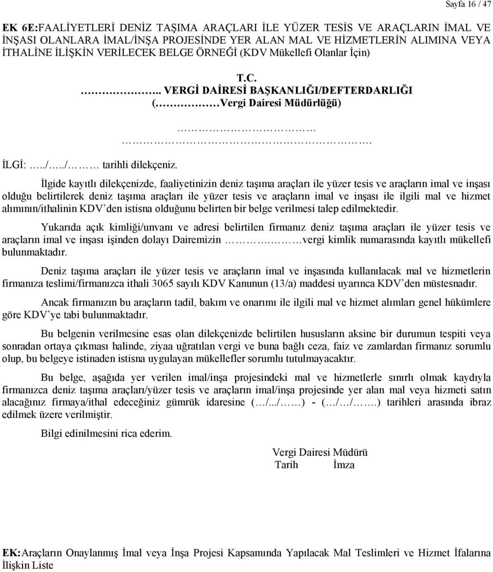 . İlgide kayıtlı dilekçenizde, faaliyetinizin deniz taşıma araçları ile yüzer tesis ve araçların imal ve inşası olduğu belirtilerek deniz taşıma araçları ile yüzer tesis ve araçların imal ve inşası