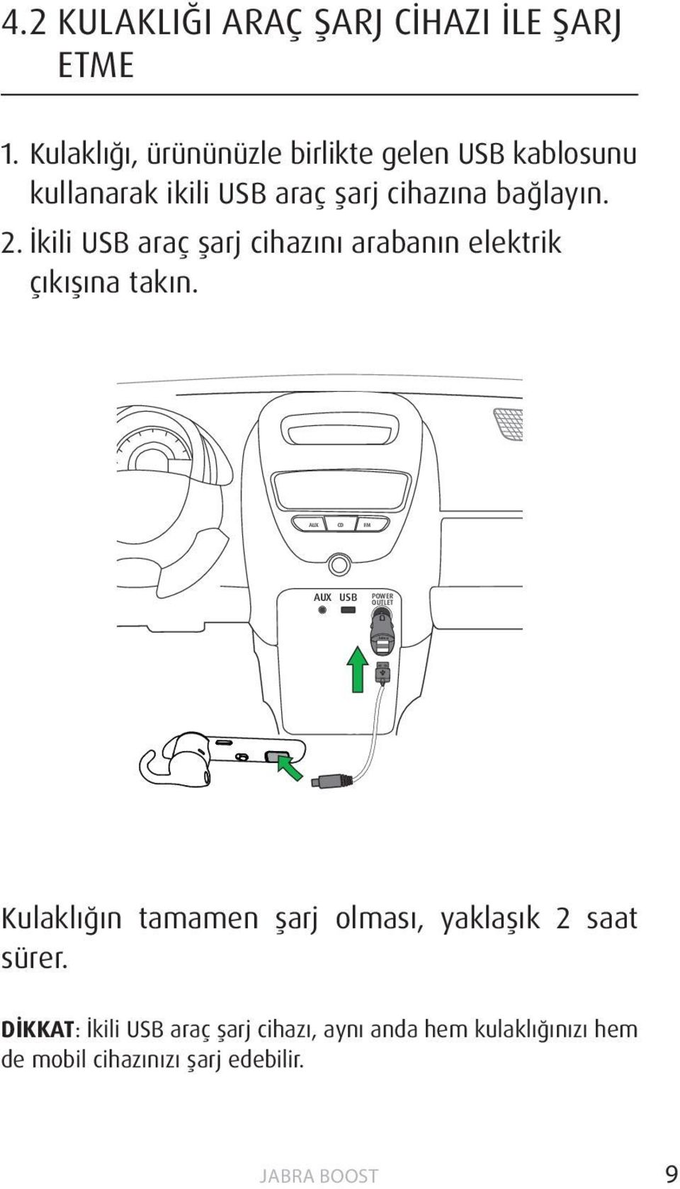 İkili USB araç şarj cihazını arabanın elektrik çıkışına takın.