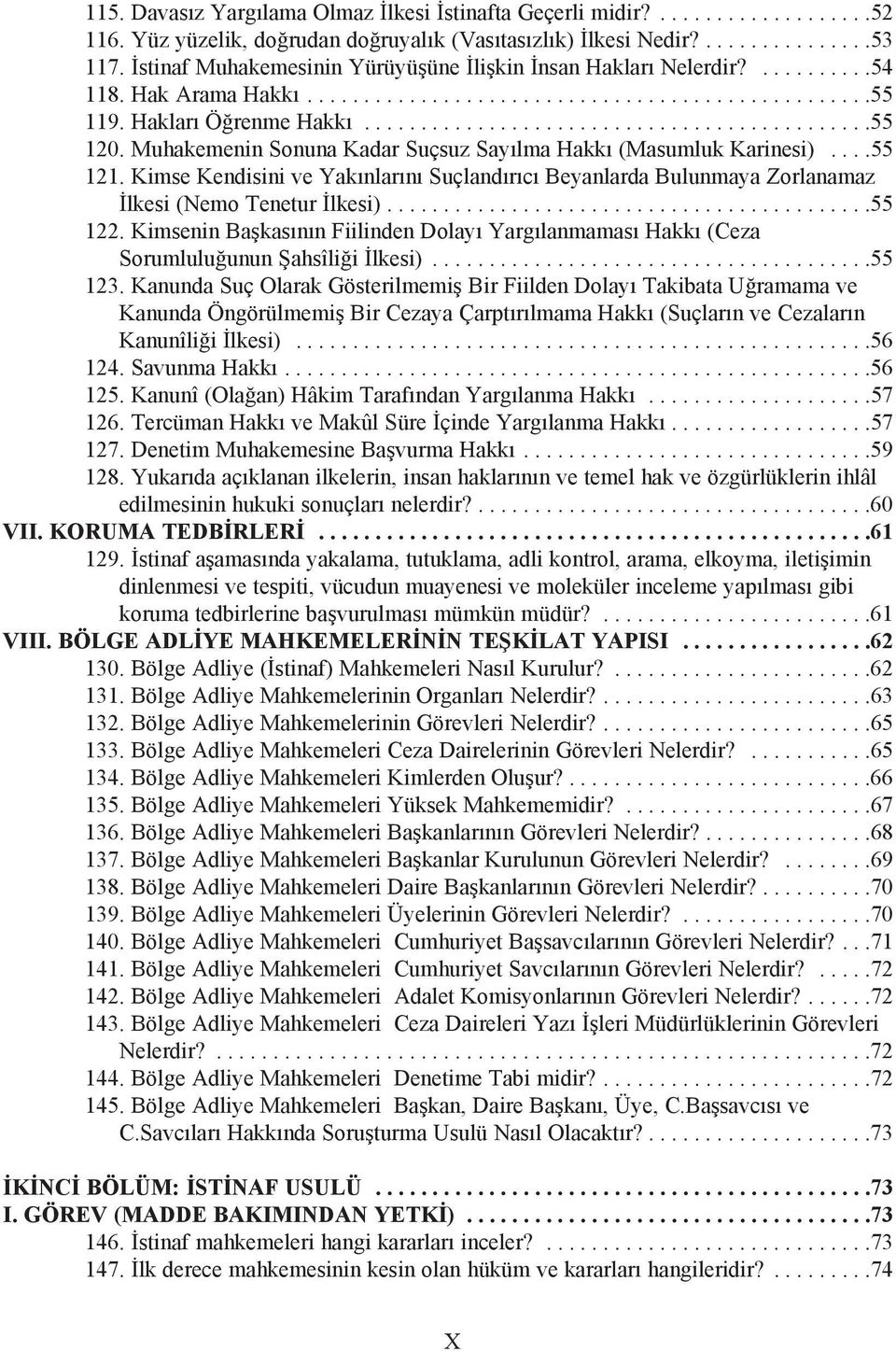 Muhakemenin Sonuna Kadar Suçsuz Sayýlma Hakký (Masumluk Karinesi)....55 121. Kimse Kendisini ve Yakýnlarýný Suçlandýrýcý Beyanlarda Bulunmaya Zorlanamaz Ýlkesi (Nemo Tenetur Ýlkesi)...........................................55 122.