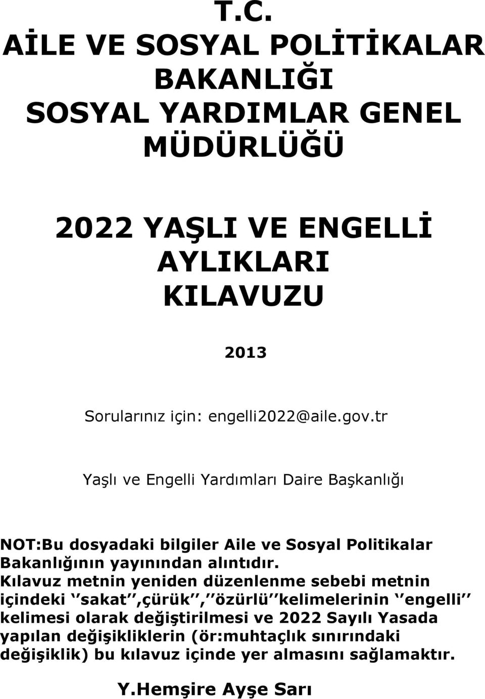 tr Yaşlı ve Engelli Yardımları Daire Başkanlığı NOT:Bu dosyadaki bilgiler Aile ve Sosyal Politikalar Bakanlığının yayınından alıntıdır.