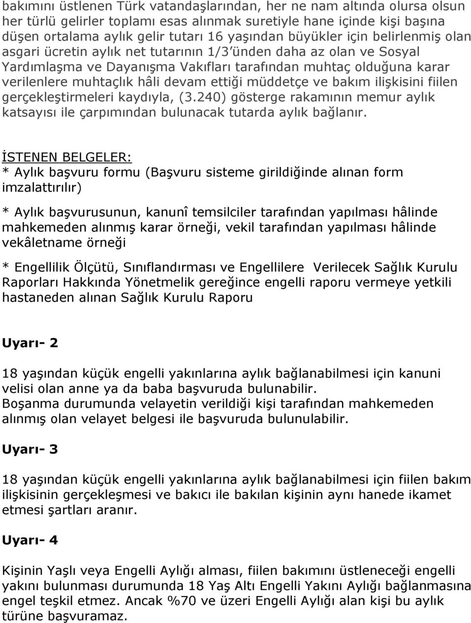 ettiği müddetçe ve bakım ilişkisini fiilen gerçekleştirmeleri kaydıyla, (3.240) gösterge rakamının memur aylık katsayısı ile çarpımından bulunacak tutarda aylık bağlanır.