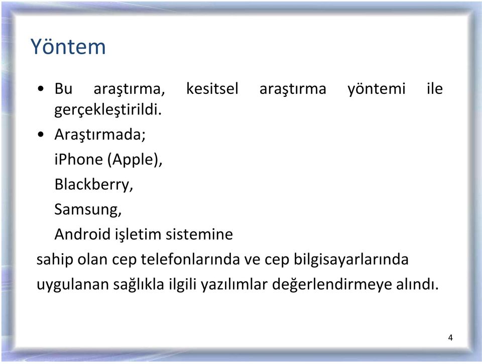 Araştırmada; iphone(apple), Blackberry, Samsung, Android işletim