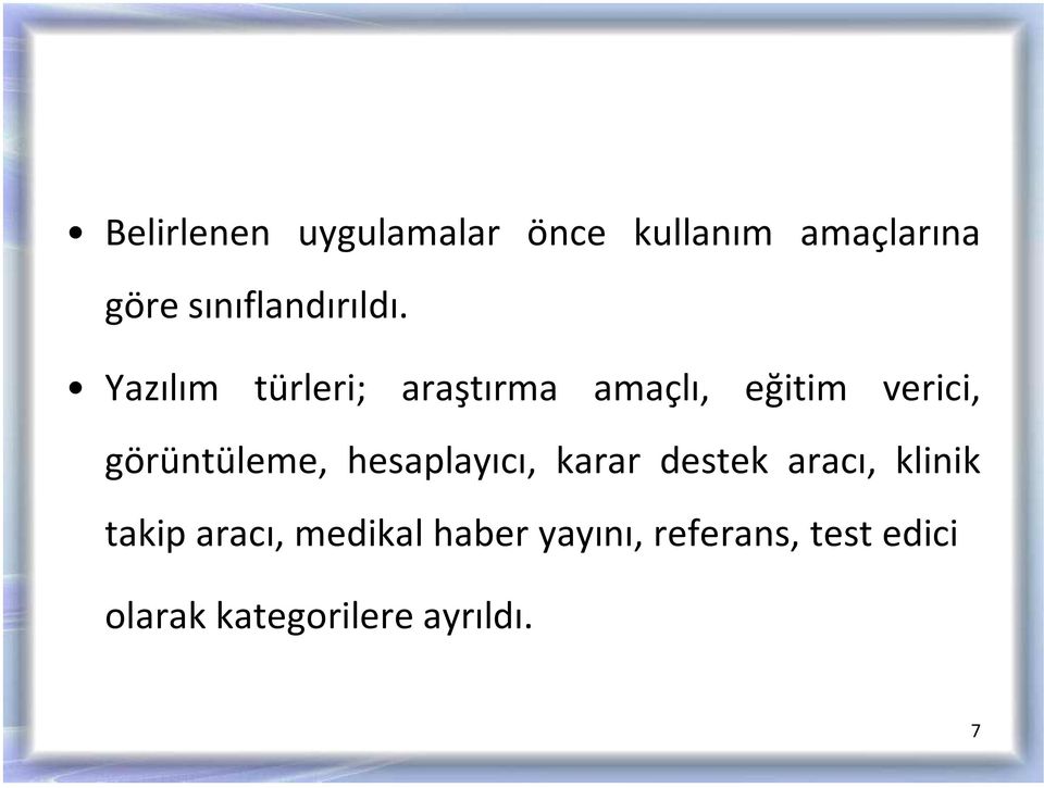 Yazılım türleri; araştırma amaçlı, eğitim verici, görüntüleme,