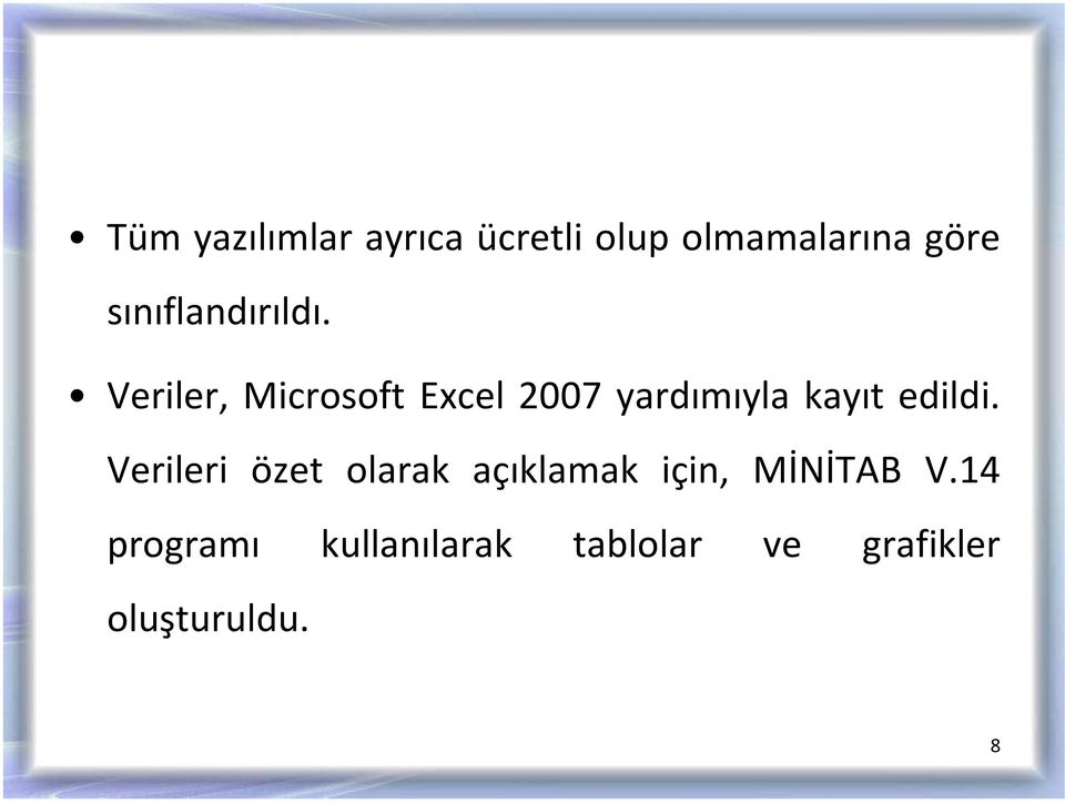 Veriler, Microsoft Excel 2007 yardımıyla kayıt edildi.