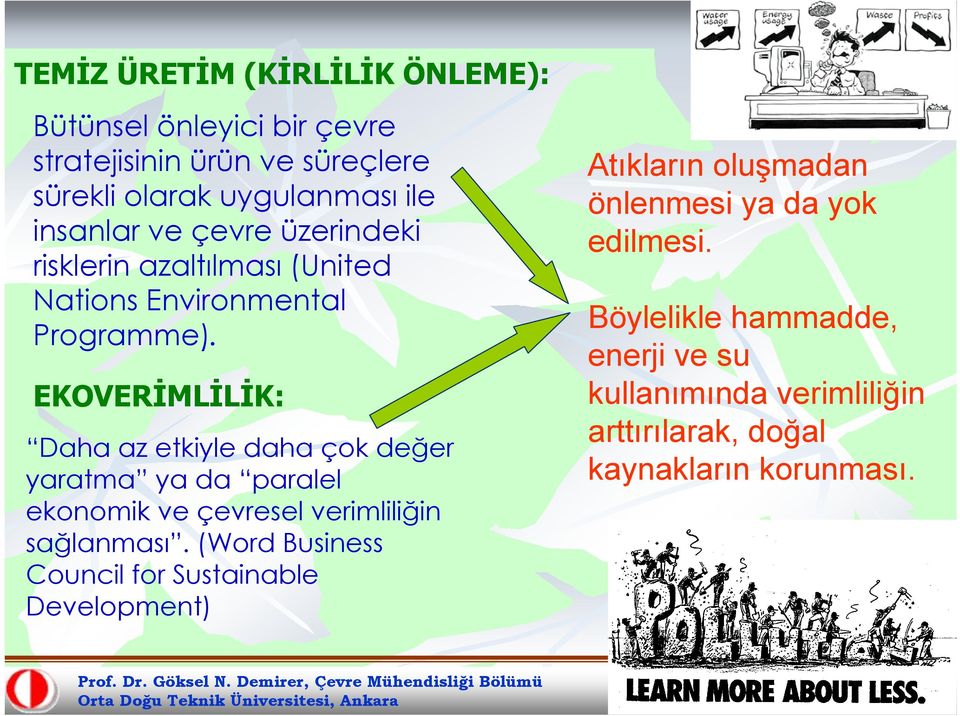 EKOVERİMLİLİK: Daha az etkiyle daha çok değer yaratma ya da paralel ekonomik ve çevresel verimliliğin sağlanması.