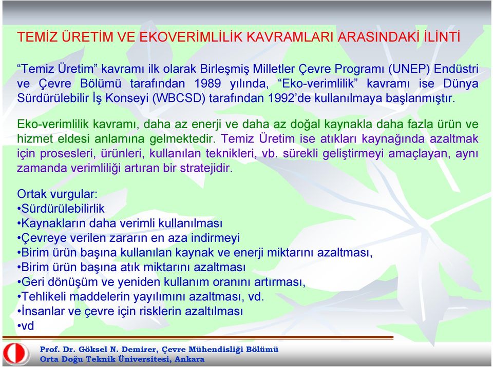 Eko-verimlilik kavramı, daha az enerji ve daha az doğal kaynakla daha fazla ürün ve hizmet eldesi anlamına gelmektedir.