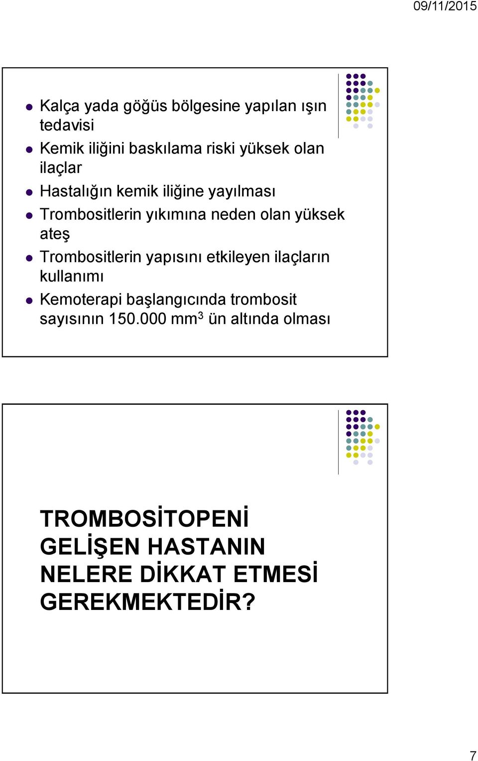 Trombositlerin yapısını etkileyen ilaçların kullanımı Kemoterapi başlangıcında trombosit