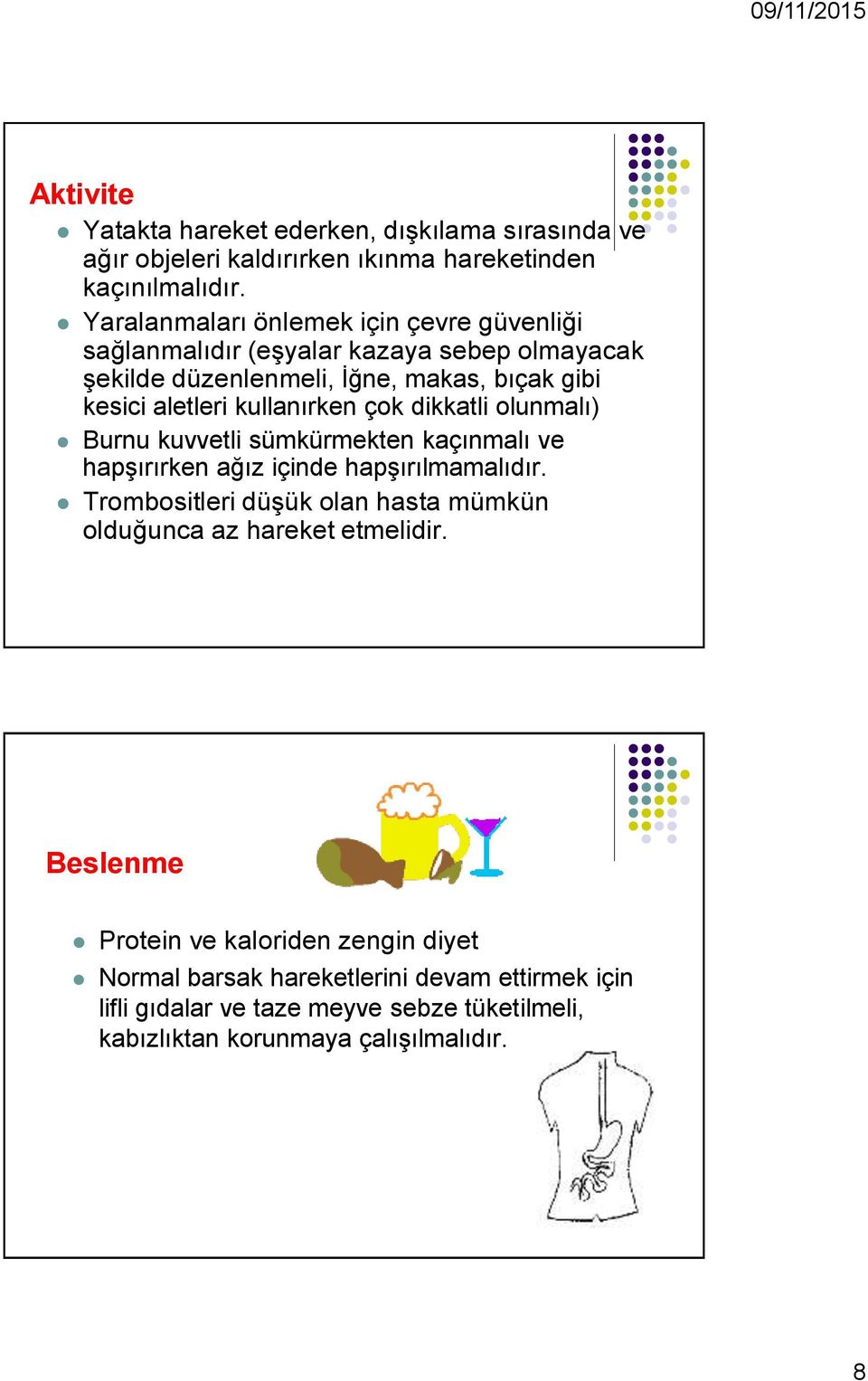 kullanırken çok dikkatli olunmalı) Burnu kuvvetli sümkürmekten kaçınmalı ve hapşırırken ağız içinde hapşırılmamalıdır.